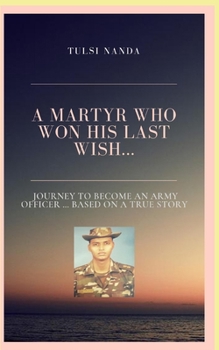 Paperback The Martyr who won his last wish: A journey to become an Army officer Based on True Story Book