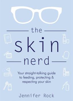 Hardcover The Skin Nerd: Your straight-talking guide to feeding, protecting and respecting your skin Book