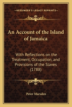 Paperback An Account of the Island of Jamaica: With Reflections on the Treatment, Occupation, and Provisions of the Slaves (1788) Book