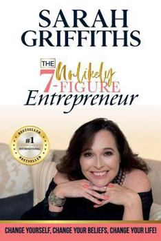Paperback The Unlikely 7-Figure Entrepreneur: Change Yourself, Change Your Beliefs, Change Your Life! Book