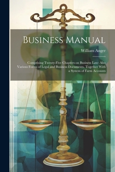 Paperback Business Manual: Comprising Twenty-five Chapters on Business law: Also Various Forms of Legal and Business Documents, Together With a S Book