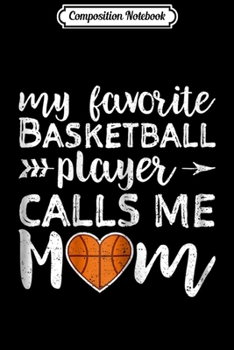 Paperback Composition Notebook: Womens My Favorite Basketball Player Calls Me Mom Journal/Notebook Blank Lined Ruled 6x9 100 Pages Book