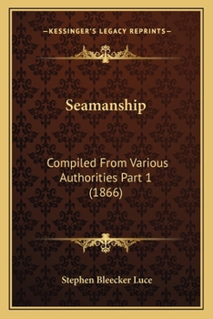 Paperback Seamanship: Compiled From Various Authorities Part 1 (1866) Book