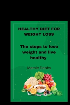 Paperback Healthy Diet for Weight Loss: The steps to lose weight and live healthy Book