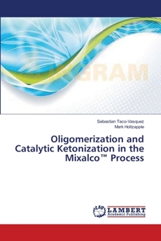 Paperback Oligomerization and Catalytic Ketonization in the Mixalco(TM) Process Book