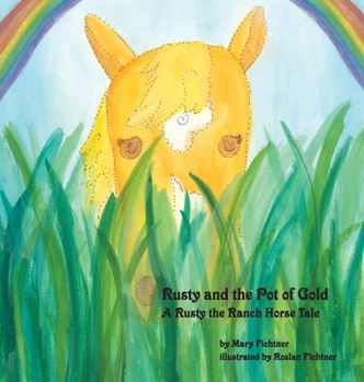 Hardcover Rusty and the Pot of Gold: A Rusty the Ranch Horse Tale Book