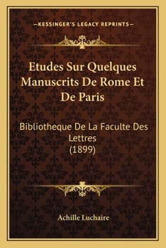 Paperback Etudes Sur Quelques Manuscrits De Rome Et De Paris: Bibliotheque De La Faculte Des Lettres (1899) [French] Book