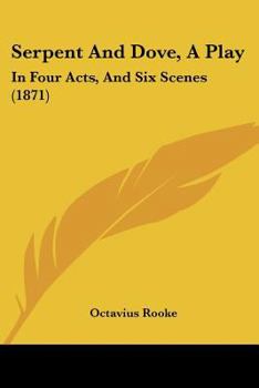 Paperback Serpent And Dove, A Play: In Four Acts, And Six Scenes (1871) Book