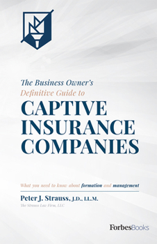 Hardcover The Business Owner's Definitive Guide to Captive Insurance Companies: What You Need to Know about Formation and Management Book
