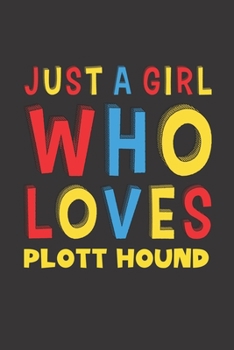 Paperback Just A Girl Who Loves Plott Hound: A Nice Gift Idea For Plott Hound Lovers Girl or Women Lined Journal Notebook Book