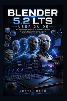 Paperback Blender 5.2 LTS User Guide: An Easy-to-Follow Handbook for Beginners to Master 3D Modeling, Animation, Rendering, and Production Techniques in Blender Book