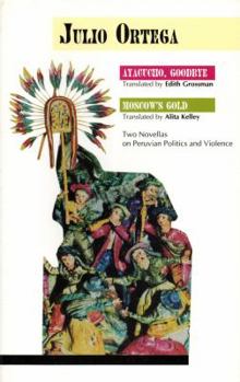 Paperback Ayacucho, Goodbye and Moscow's Gold: Two Novellas on Peruvian Politics and Violence (Series Discoveries) Book
