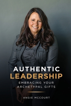 Authentic Leadership: Embracing Your Archetypal Gifts