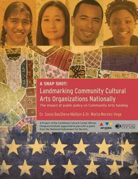 Paperback A Snap Shot-Landmarking Community Cultural Arts Organizations Nationally: The Impact of Public Policy on Community Arts Funding Book