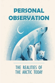 Paperback Personal Observation: The Realities Of The Arctic Today: What Happened To The Inuit? Book