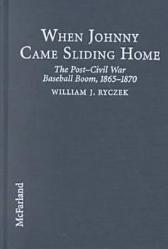 Library Binding When Johnny Came Sliding Home: The Post-Civil War Baseball Boom, 1865-1870 Book