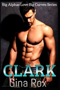 Paperback Clark: A BBW Older Alpha Romance( Big Alphas Love Big Curves Book 1) Book