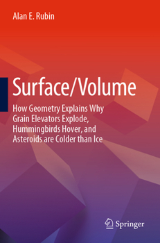 Paperback Surface/Volume: How Geometry Explains Why Grain Elevators Explode, Hummingbirds Hover, and Asteroids Are Colder Than Ice Book