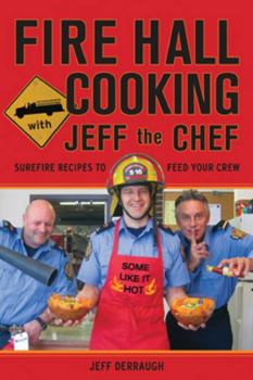 Paperback Fire Hall Cooking with Jeff the Chef: Surefire Recipes to Feed Your Crew Book