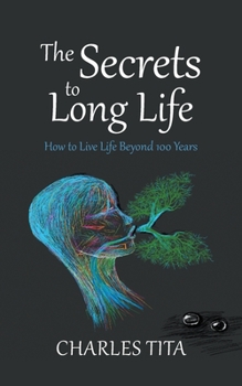 Paperback The Secrets to Long Life: How to Live Life Beyond 100 Years Book