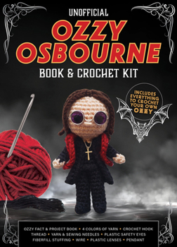 Unofficial Ozzy Osbourne Book & Crochet Kit: Includes Everything to Crochet Your Own Ozzy