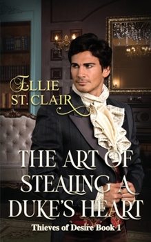 The Art of Stealing a Duke's Heart - Book #1 of the Thieves of Desire