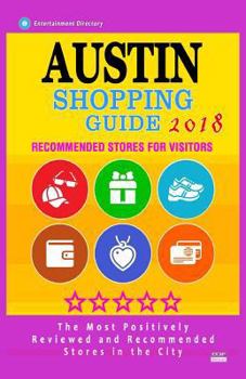 Paperback Austin Shopping Guide 2018: Best Rated Stores in Austin, Texas - Stores Recommended for Visitors, (Austin Shopping Guide 2018) Book