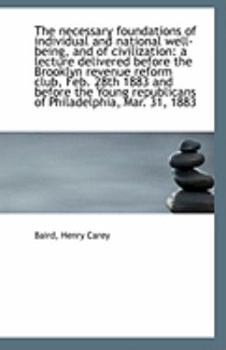 The necessary foundations of individual and national well-being, and of civilization: a lecture deli