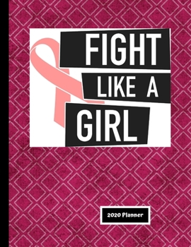 Paperback Fight Like A Girl 2020 Planner: Breast Cancer Survivor Gift Organizer - Calendar - Planner Book