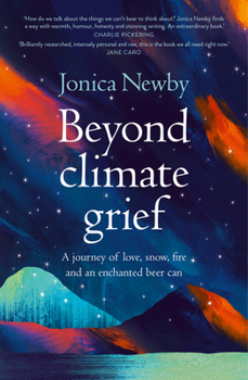 Paperback Beyond Climate Grief: A journey of love, snow, fire and an enchanted beer can Book