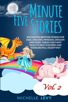 Paperback Five Minute Stories: Enchanted Bedtime Stories For Kids, Unicorn, Princess, Dragon and more. Fables and Fairy Tales to Help Children and To Book