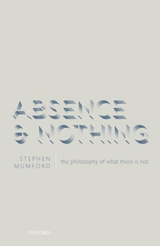 Hardcover Absence and Nothing: The Philosophy of What There Is Not Book