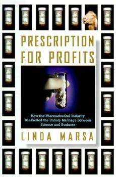 Hardcover Prescription for Profits: How the Pharmaceutical Industry Bankrolled the Unholy Marriage Between Science and Business Book