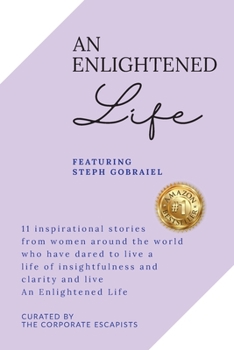Paperback An Enlightened Life: 11 Inspirational Stories From Women Around The World Who Have Dared To Live A Life of Insightfulness And Clarity And L Book