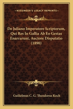 Paperback De Juliano Imperatore Scriptorum, Qui Res In Gallia Ab Eo Gestas Enarrarunt, Auctore Disputatio (1890) [Latin] Book