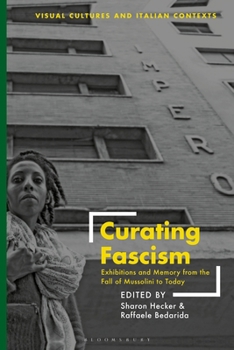 Paperback Curating Fascism: Exhibitions and Memory from the Fall of Mussolini to Today Book