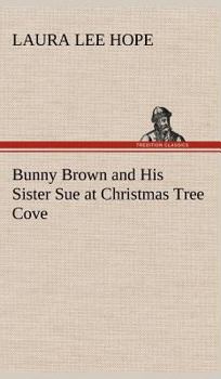 Bunny Brown and His Sister Sue at Christmas Tree Cove - Book #10 of the Bunny Brown and His Sister Sue