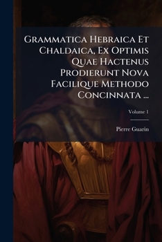 Paperback Grammatica Hebraica Et Chaldaica, Ex Optimis Quae Hactenus Prodierunt Nova Facilique Methodo Concinnata ...: Complectens Grammaticae Hebraicae Analogi [Latin] Book