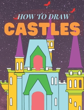 Paperback How To Draw Castles: A Step By Step Drawing To Draw Castles And Other Structures For Kids Book
