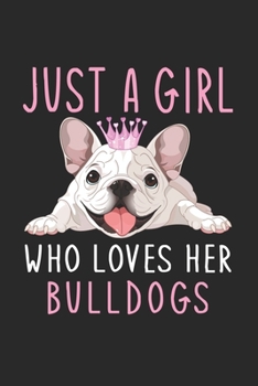 Paperback Just A Girl Who Loves Her Bulldogs: Blank Lined Notebook to Write In for Notes, To Do Lists, Notepad, Journal, Funny Gifts for Bulldogs Lover Book