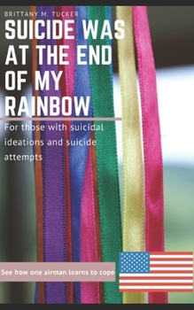 Suicide was at the End of my Rainbow: For those with suicidal ideations and suicide attempts