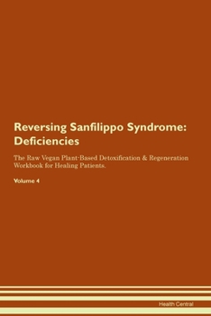 Paperback Reversing Sanfilippo Syndrome: Deficiencies The Raw Vegan Plant-Based Detoxification & Regeneration Workbook for Healing Patients. Volume 4 Book