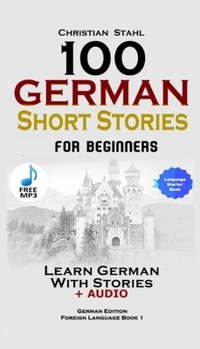 Paperback 100 German Short Stories for Beginners Learn German With Stories + Audio: (German Edition Foreign Language Book 1) Book