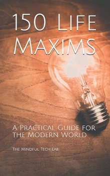 150 Life Maxims : A Practical Guide for the Modern World