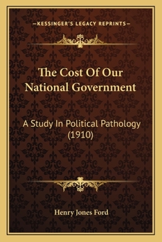 Paperback The Cost Of Our National Government: A Study In Political Pathology (1910) Book