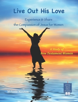 Paperback Live Out His Love: Experience & Share the Compassion of Jesus for Women Book