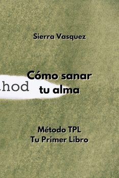 Paperback Método TPL. Tu Primer Libro: Cómo sanar tu alma [Spanish] Book