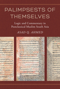 Paperback Palimpsests of Themselves: Logic and Commentary in Postclassical Muslim South Asia Volume 5 Book