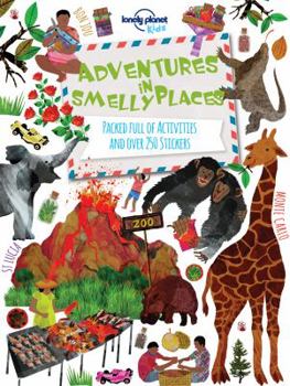 Adventures in Smelly Places: Packed Full of Activities and Over 250 Stickers - Book  of the Lonely Planet