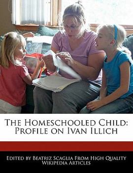 The Homeschooled Child : Profile on Ivan Illich
